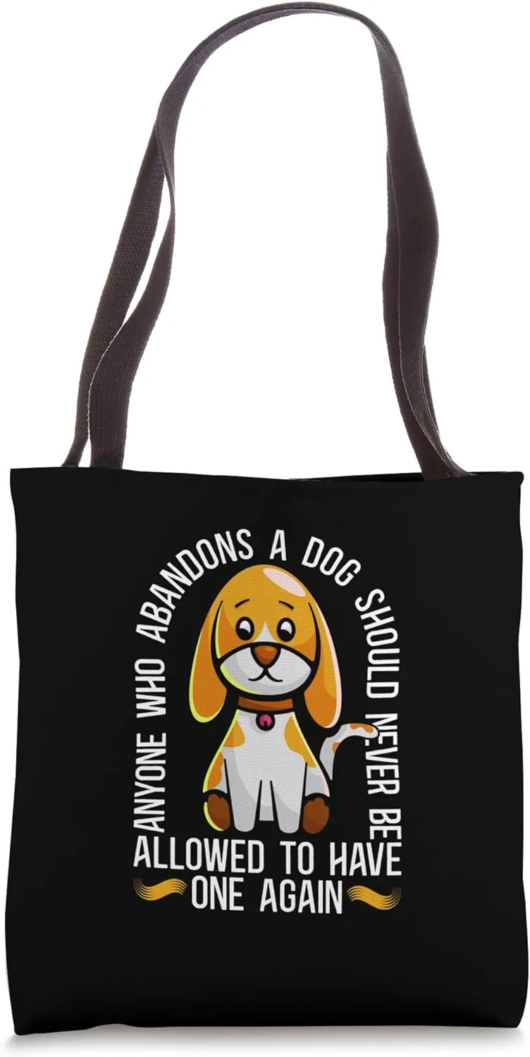 Anyone Who Abandons A Dog Injured Love Adopt Abandoned Pets Tote Bag