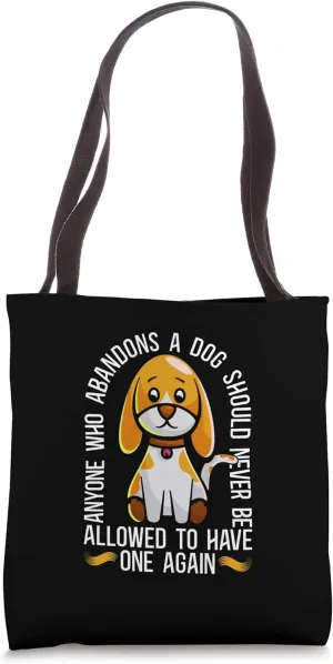 Anyone Who Abandons A Dog Injured Love Adopt Abandoned Pets Tote Bag