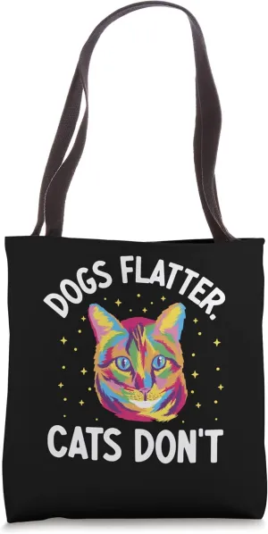 Dogs Flatter Cats Don't Cat Lover Sayings Kitten Quotes Tote Bag