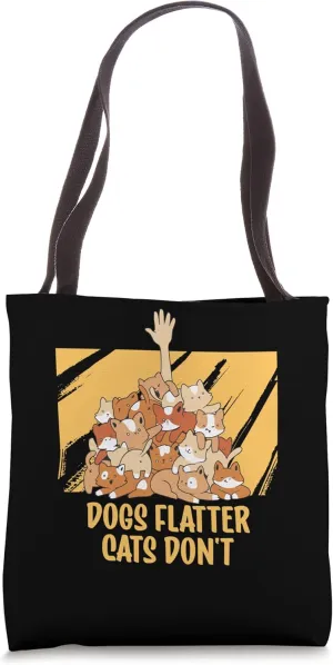 Dogs Flatter Cats Dont Cat Lover Sayings Kitten Quotes Tote Bag