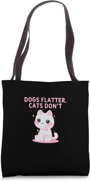 Dogs Flatter Cats Dont Cat Lover Sayings Kitten Quotes Tote Bag