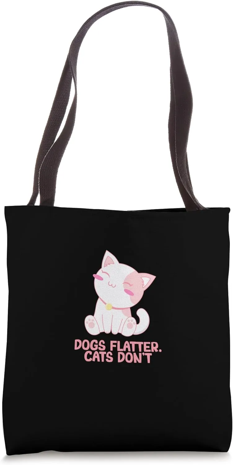 Dogs Flatter Cats Dont Cat Lover Sayings Kitten Quotes Tote Bag