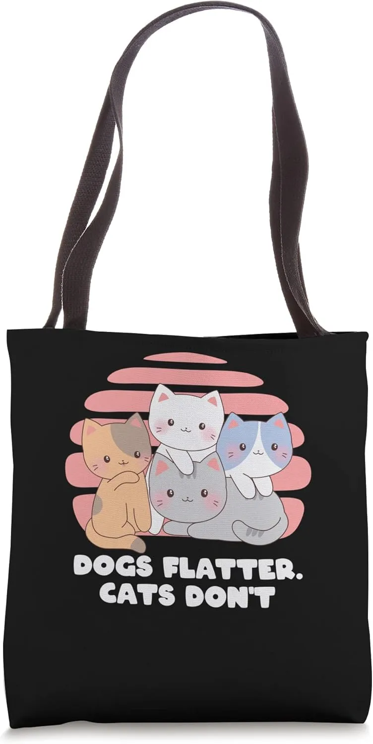 Dogs Flatter Cats Dont Cat Lover Sayings Kitten Quotes Tote Bag