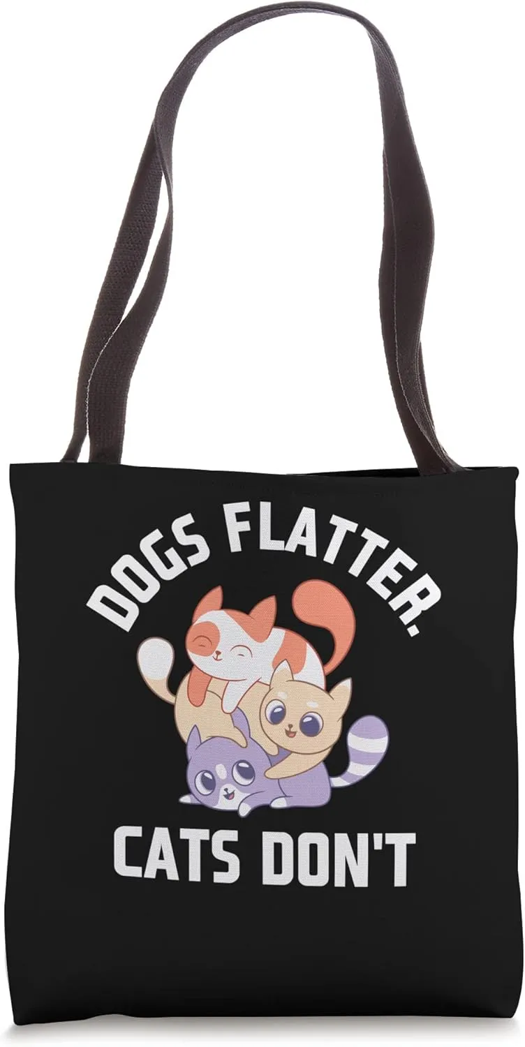 Dogs Flatter Cats Don't Cat Lover Sayings Kitten Quotes Tote Bag