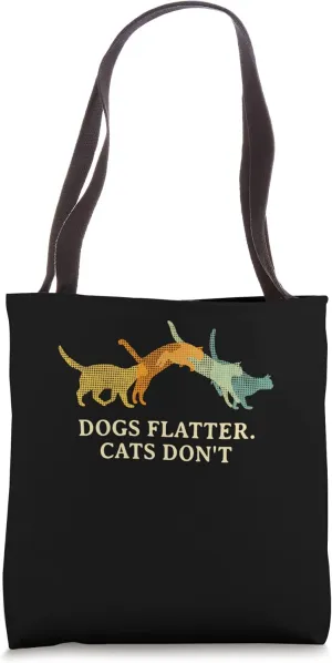 Dogs Flatter Cats Don't Cat Lover Sayings Kitten Quotes Tote Bag