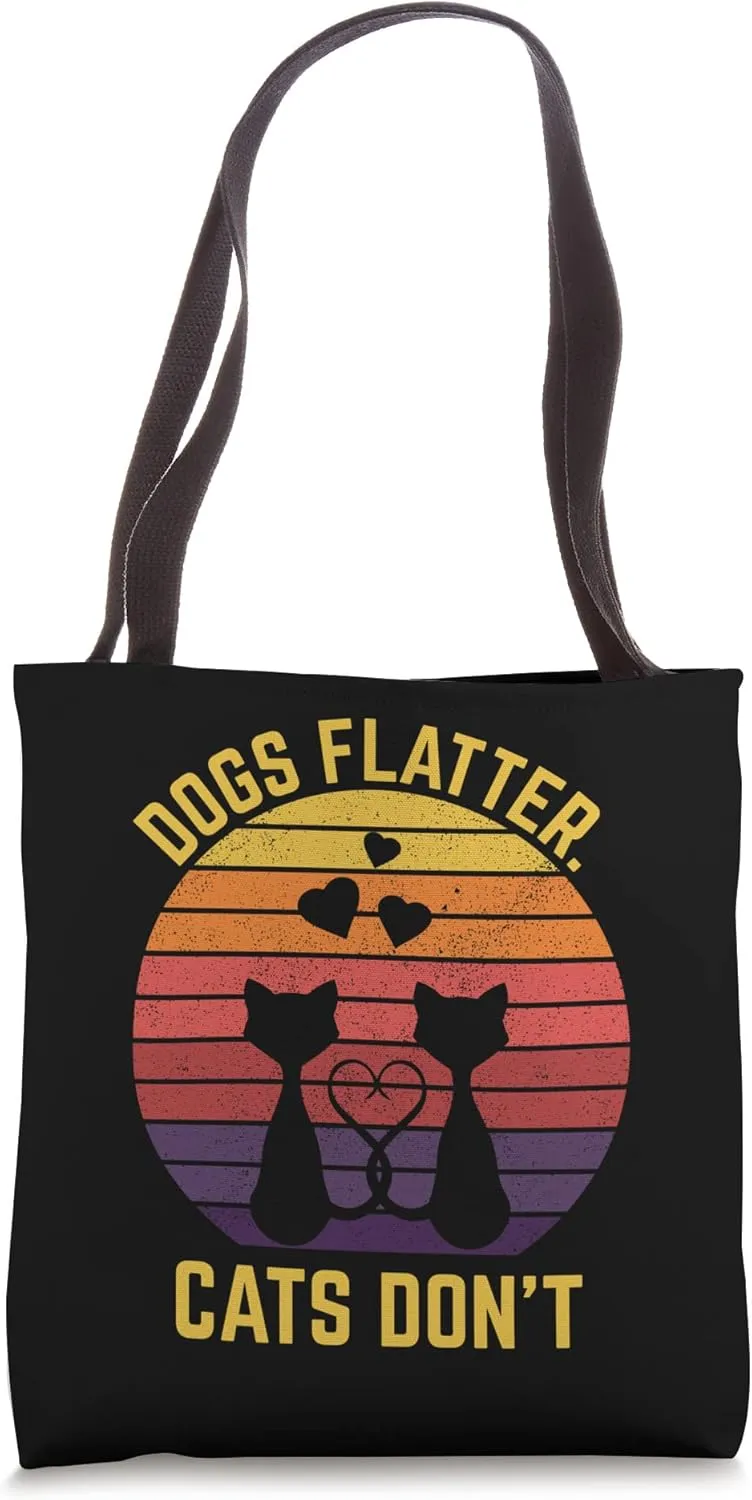 Dogs Flatter Cats Don't Cat Lover Sayings Kitten Quotes Tote Bag