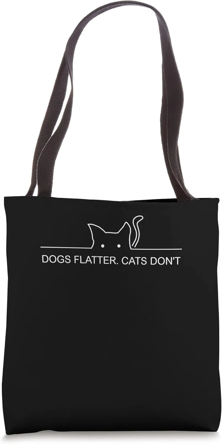 Dogs Flatter Cats Don't Cat Lover Sayings Kitten Quotes Tote Bag