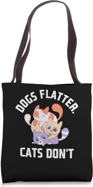 Dogs Flatter Cats Don't Cat Lover Sayings Kitten Quotes Tote Bag