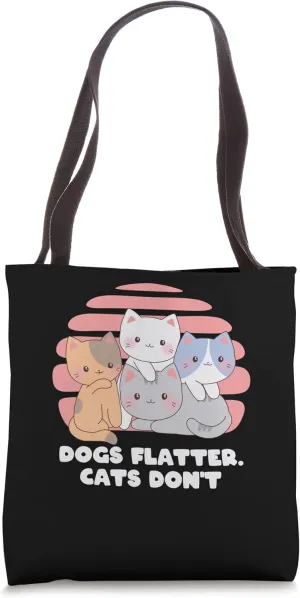 Dogs Flatter Cats Dont Cat Lover Sayings Kitten Quotes Tote Bag