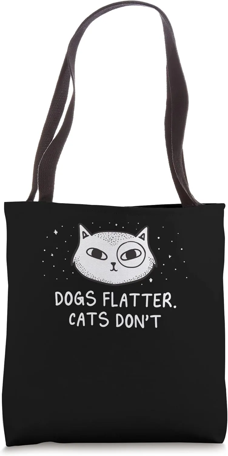 Dogs Flatter Cats Dont Cat Lover Sayings Kitten Quotes Tote Bag