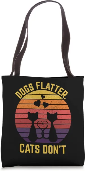 Dogs Flatter Cats Don't Cat Lover Sayings Kitten Quotes Tote Bag