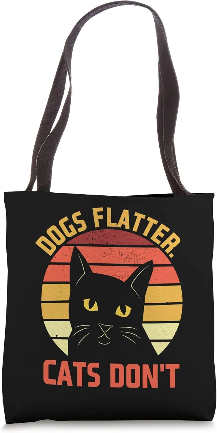 Dogs Flatter Cats Don't Cat Lover Sayings Kitten Quotes Tote Bag