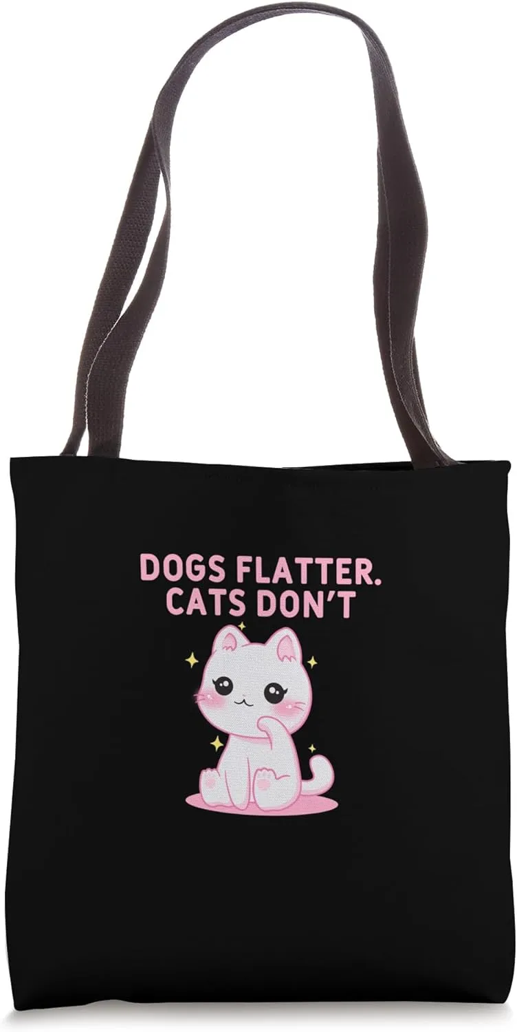 Dogs Flatter Cats Dont Cat Lover Sayings Kitten Quotes Tote Bag