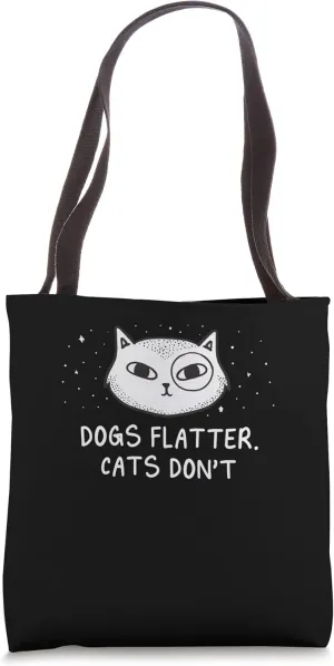 Dogs Flatter Cats Dont Cat Lover Sayings Kitten Quotes Tote Bag