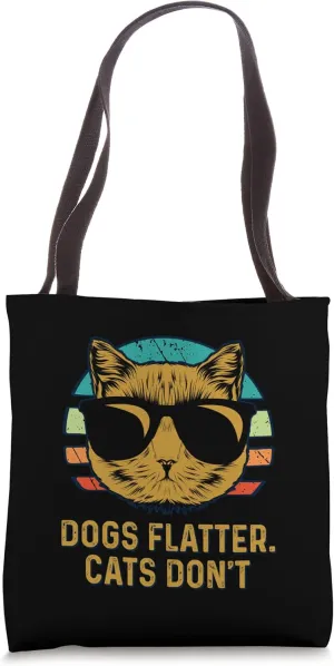 Dogs Flatter Cats Dont Cat Lover Sayings Kitten Quotes Tote Bag