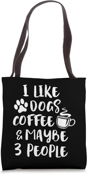 I LIKE DOGS COFFEE MAYBE 3 PEOPLE Funny Sarcastic Dog Mom Tote Bag