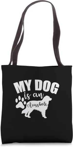 My Dog is an Ausshole Australian Shepherd Tote Bag
