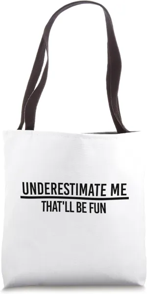 "UNDERESTIMATE ME; THAT WILL BE FUN" SIMPLE BLACK DESIGNED Tote Bag