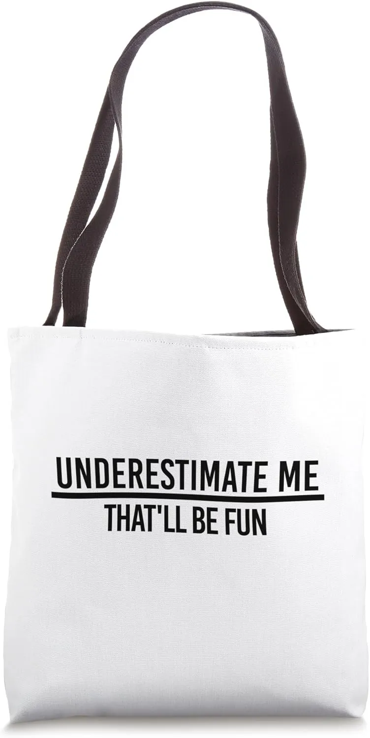 "UNDERESTIMATE ME; THAT WILL BE FUN" SIMPLE BLACK DESIGNED Tote Bag