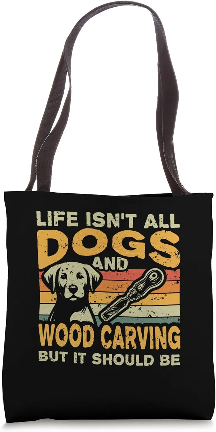 Retro Life Isn't All Dogs And Whittling and Wood Carving Tote Bag