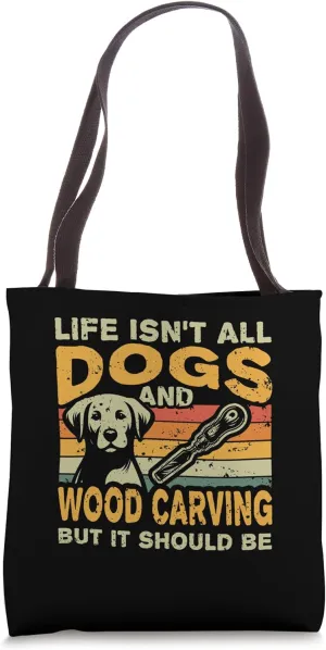 Retro Life Isn't All Dogs And Whittling and Wood Carving Tote Bag