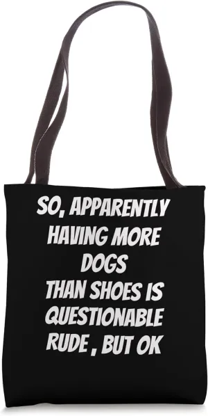 So Apparently Having More Dogs Than Shoes Is Questionable Tote Bag