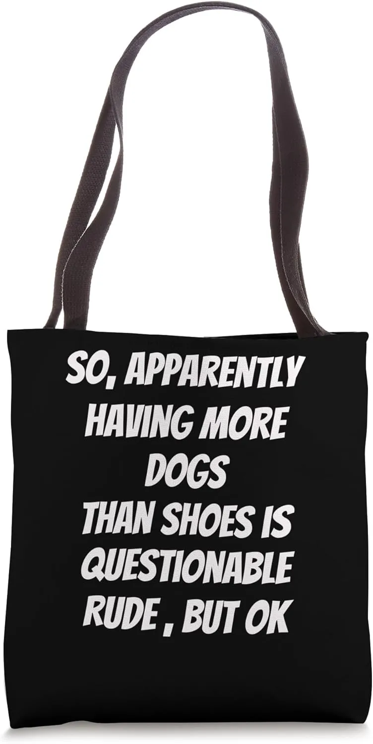 So Apparently Having More Dogs Than Shoes Is Questionable Tote Bag
