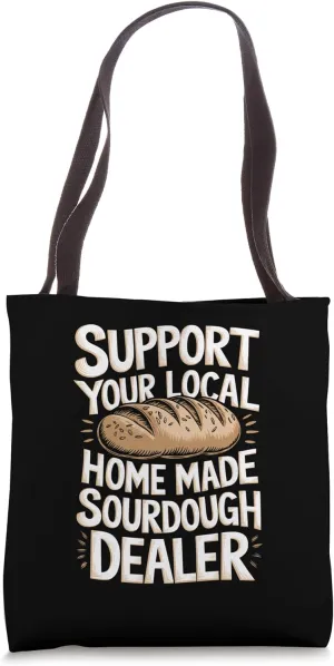 Support Your Local Sourdough Dealer Tote Bag