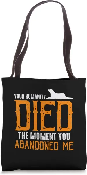 Your Humanity Died Injured Love Certified Fur Abandoned Pets Tote Bag