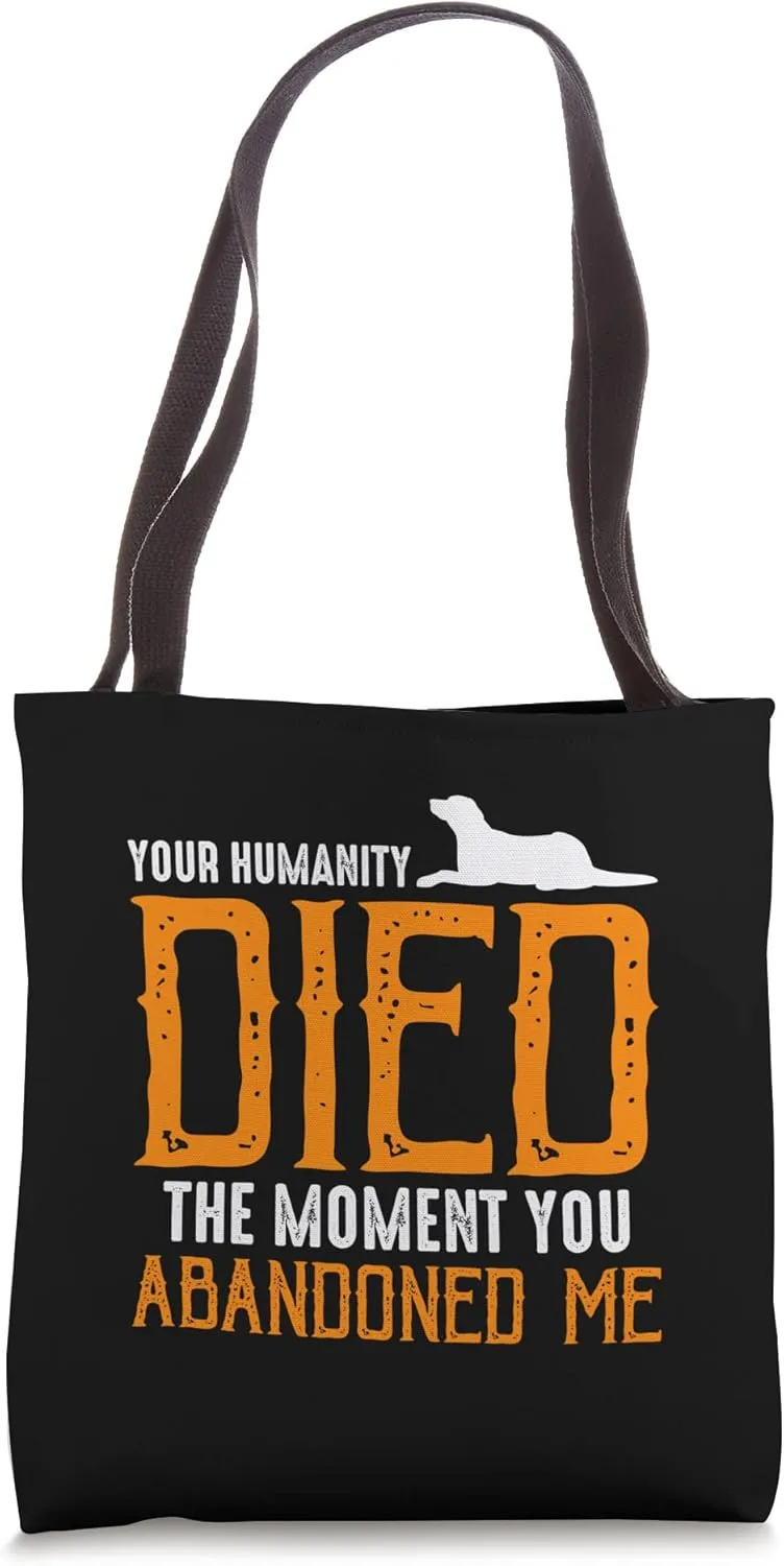 Your Humanity Died Injured Love Certified Fur Abandoned Pets Tote Bag
